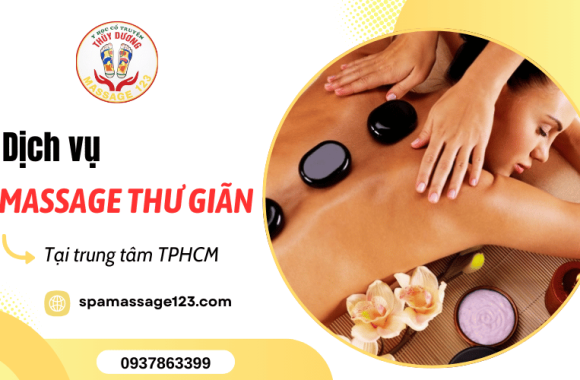 Dịch vụ massage thư giãn, giảm stress giá rẻ trung tâm TPHCM – Địa chỉ uy tín cho sức khỏe và tinh thần
